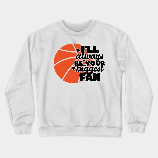 I'll always be your biggest fan - basketball lover Crewneck Sweatshirt by artdise